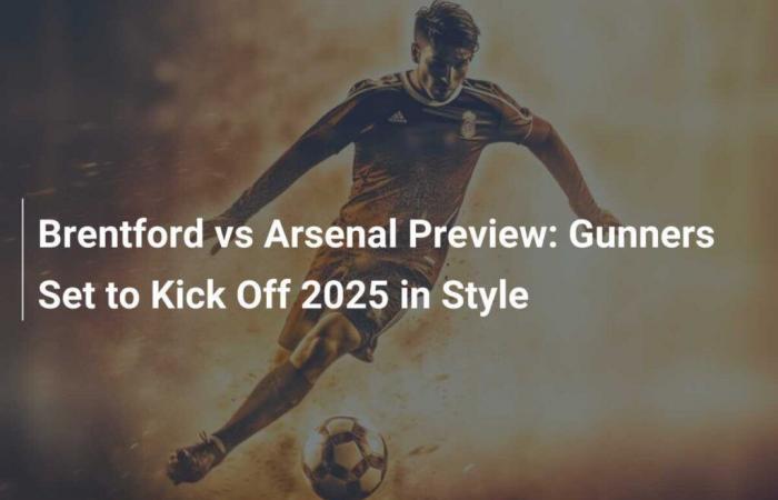 Brentford vs Arsenal: Match preview, Gunners ready to start 2025 in style