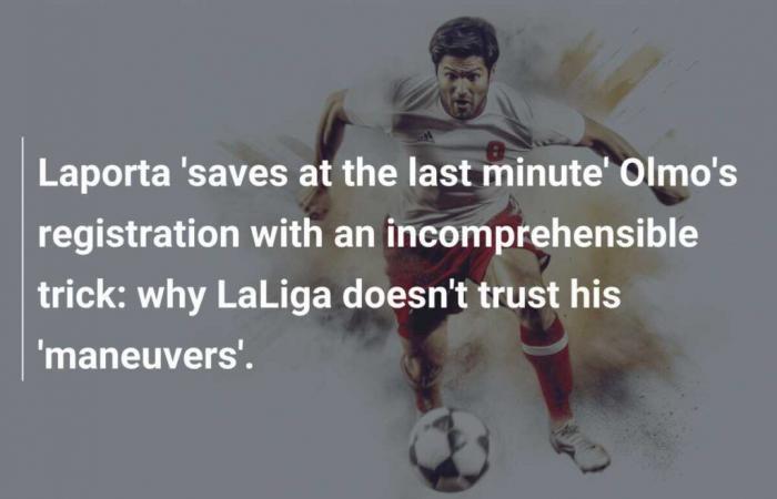 Laporta “saves Olmo’s recording at the last minute” with an incomprehensible maneuver: why LaLiga doesn’t trust his “maneuvers”.