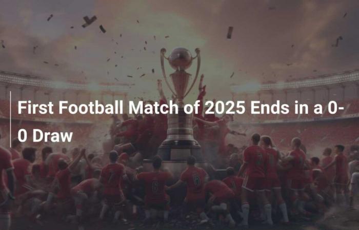 First football match of 2025 ends in a 0-0 draw