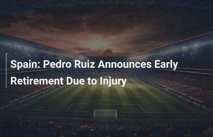 Spain: Pedro Ruiz Announces Early Retirement Due to Injury