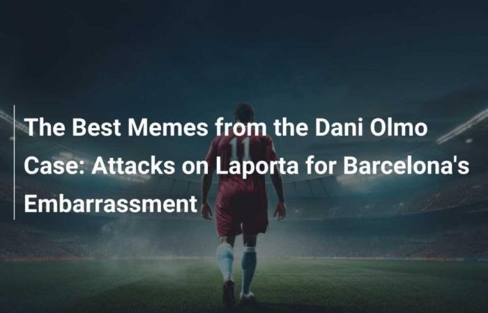 The Best Memes of the Dani Olmo Case: Attacks on Laporta for the Shame of Barcelona