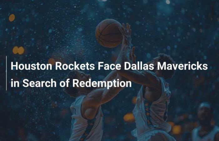 Houston Rockets face Dallas Mavericks in search of redemption