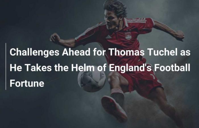 Challenges ahead for Thomas Tuchel as he takes the reins of England’s footballing fortunes