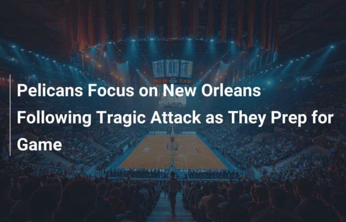 Pelicans focus on New Orleans after tragic attack as they prepare for game