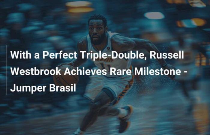 With a Perfect Triple-Double, Russell Westbrook Reaches a Rare Milestone – Jumper Brasil