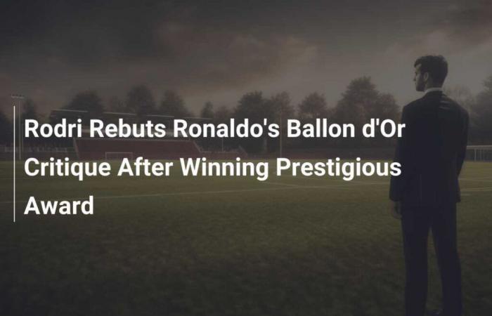 Rodri responds to Ronaldo’s Ballon d’Or criticism after winning the prestigious award