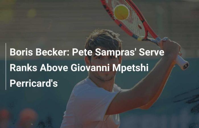 Boris Becker: Pete Sampras' service surpasses that of Giovanni Mpetshi Perricard