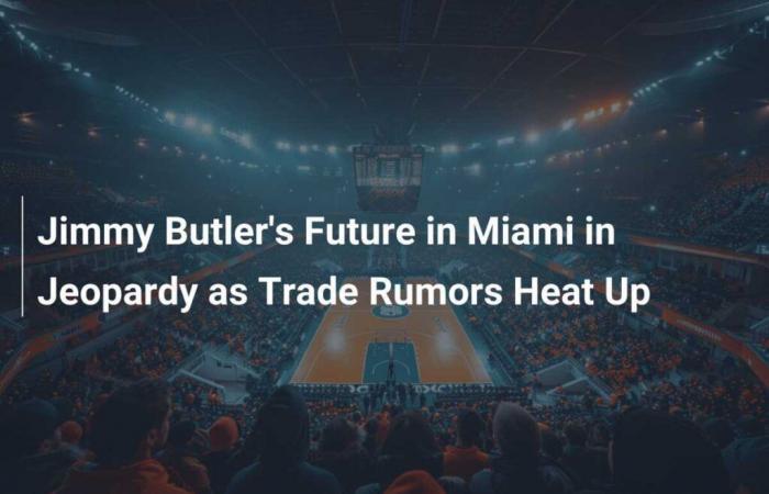 Jimmy Butler’s Miami future in jeopardy as trade rumors intensify