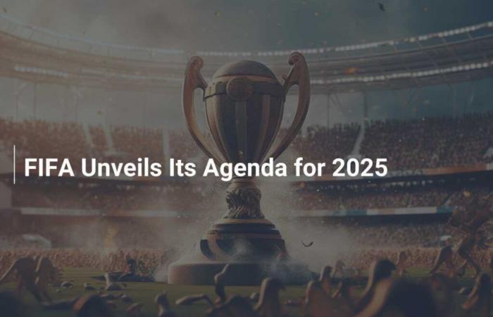 FIFA Unveils Its Agenda for 2025