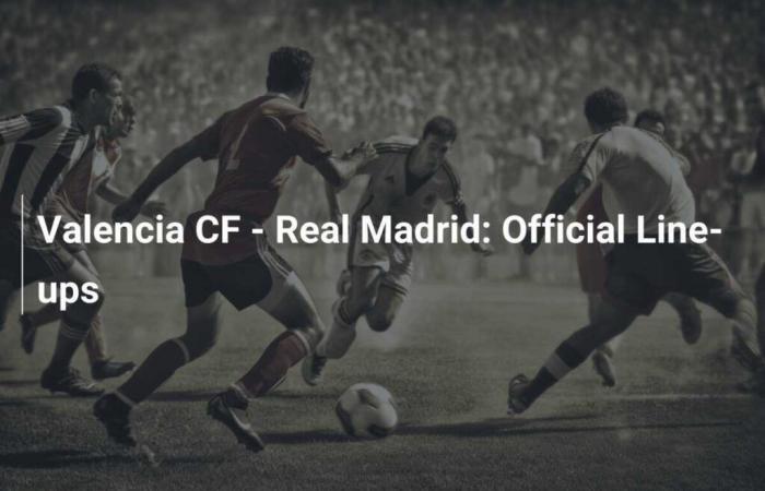 Valencia CF – Real Madrid: The official line-ups