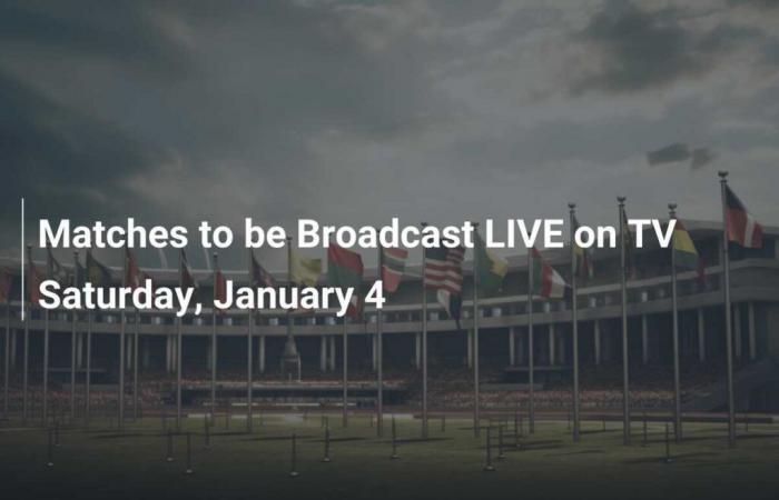 Matches Broadcast Live on Television on Saturday January 4