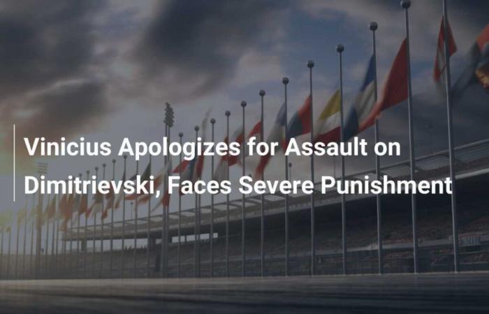 Vinicius apologizes after attack on Dimitrievski, risks heavy sanction