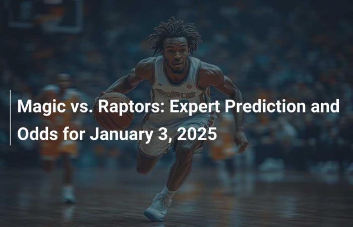 Magic vs Raptors: Expert Prediction and Odds for January 3, 2025