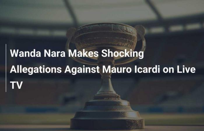 Wanda Nara makes shock accusations against Mauro Icardi live on television