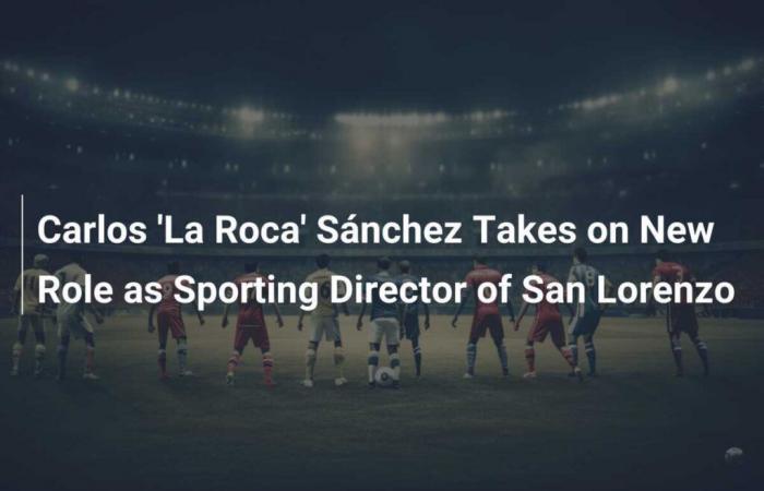 Carlos ‘La Roca’ Sánchez takes over as San Lorenzo sporting director