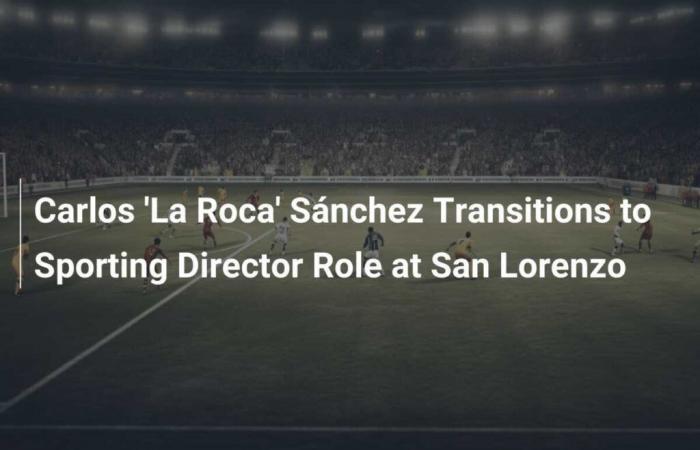 Carlos ‘La Roca’ Sánchez takes over as Sporting Director at San Lorenzo