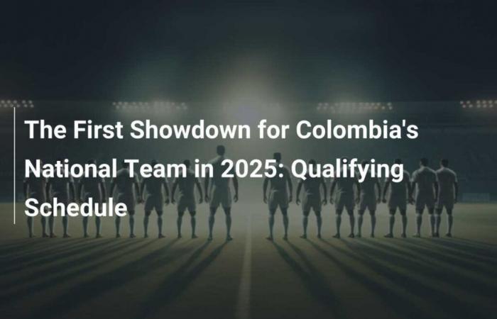 The First Duel of the Colombian National Team in 2025: Qualification Calendar