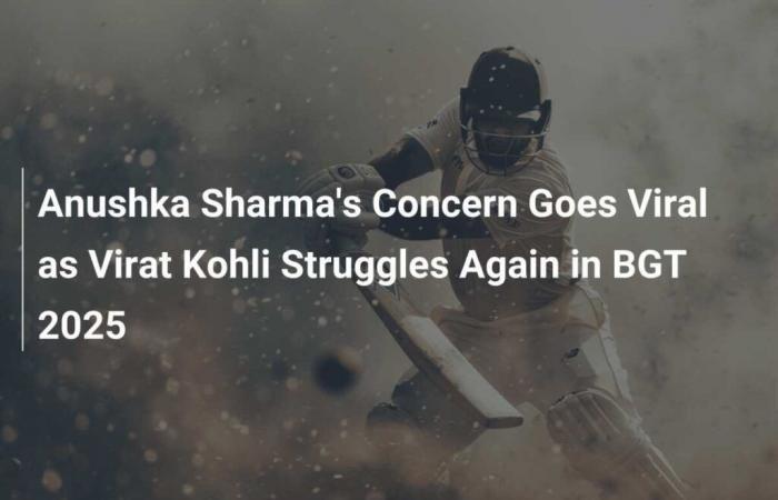 Anushka Sharma’s Concern Goes Viral as Virat Kohli Struggles Again in BGT 2025