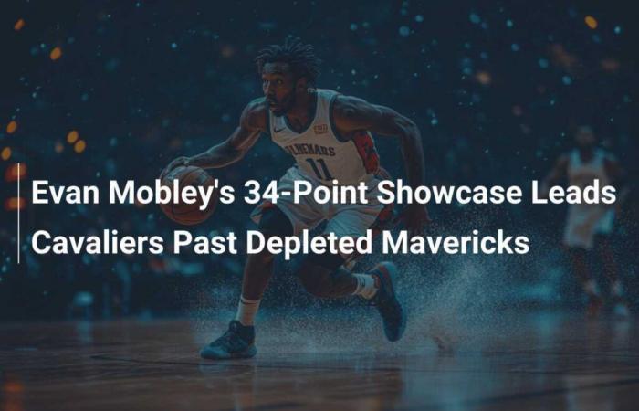 Evan Mobley shines with 34 points and leads the Cavaliers to victory against a diminished Mavericks