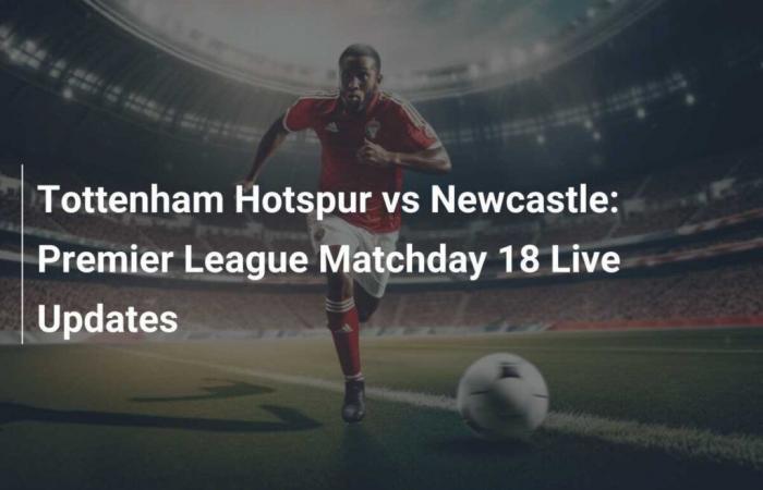 Tottenham Hotspur vs Newcastle: Premier League Matchday 18 Live Update