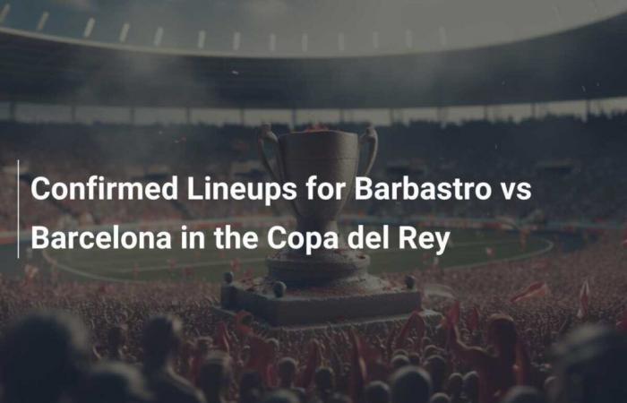 Roster Confirmed for Barbastro vs Barcelona in Copa del Rey