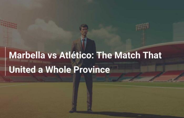 Marbella against Atlético: The match that united an entire province