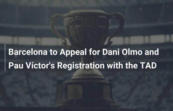 Barcelona to appeal for registration of Dani Olmo and Pau Víctor with TAD