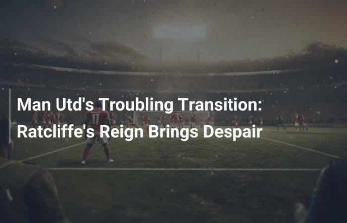 Man Utd’s Troubling Transition: Ratcliffe’s Reign Brings Despair