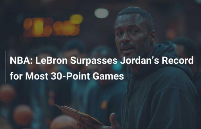 NBA: LeBron surpasses Jordan’s record for most 30-point games