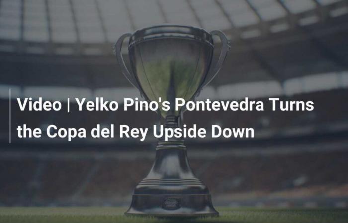 Video | The team of Yelko Pino, Pontevedra, upset the Copa del Rey