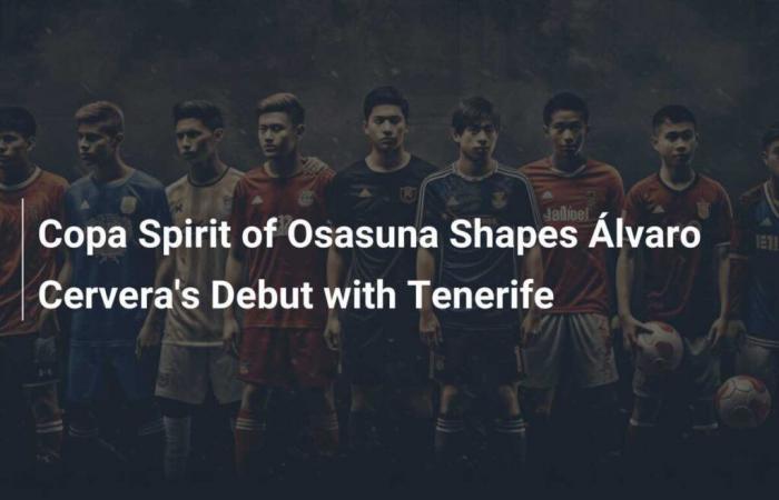 Osasuna’s Copa Spirit shapes Alvaro Cervera’s debut with Tenerife