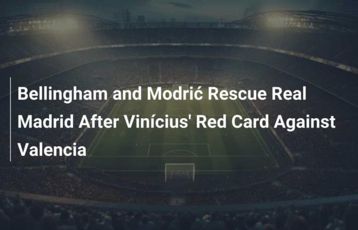 Bellingham and Modrić save Real Madrid after Vinícius sent off against Valencia