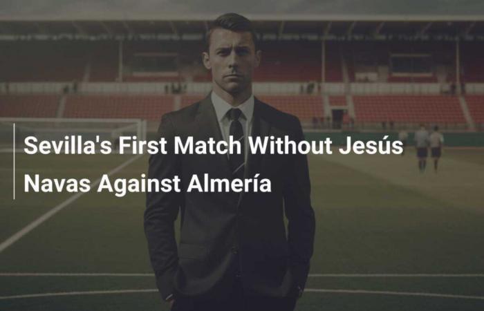 Sevilla’s First Match Without Jesús Navas Against Almería