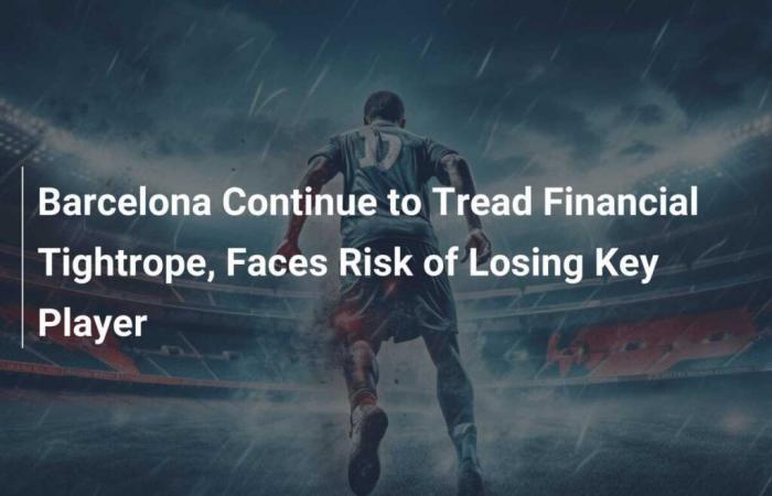 FC Barcelona On Financial Wire, Risk Of Losing A Key Player