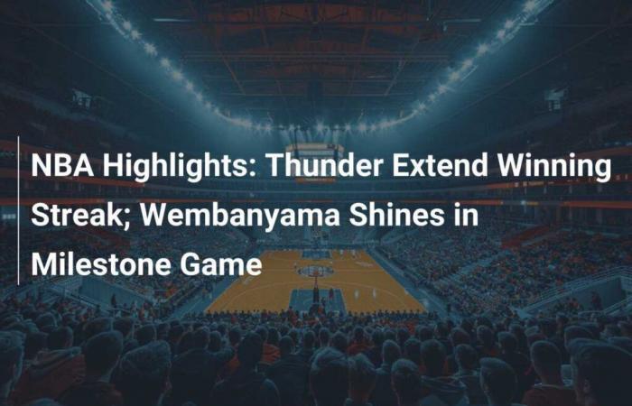 NBA Points: Thunder extend winning streak; Wembanyama shines in memorable match