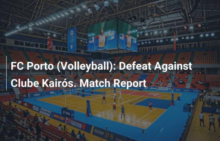 FC Porto (Volleyball): Defeat against Clube Kairós. Match report