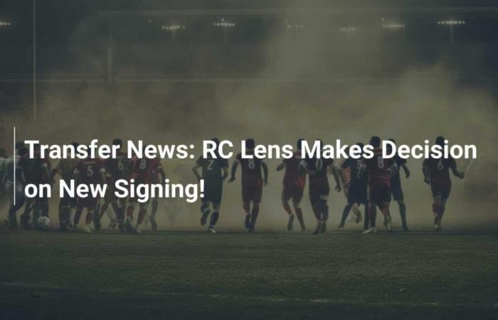 Transfers: RC Lens makes a decision regarding a new recruit!