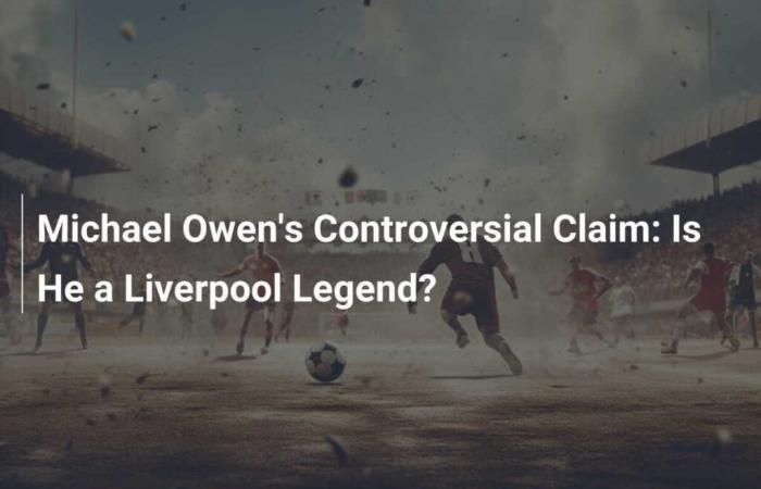 Michael Owen’s Controversial Statement: Is He a Liverpool Legend?