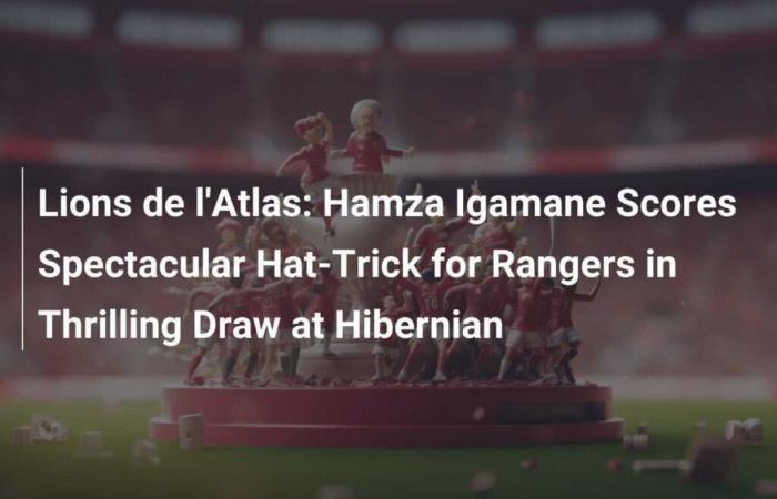 Atlas Lions: Hamza Igamane scores a superb hat-trick for Rangers in a thrilling draw against Hibernian