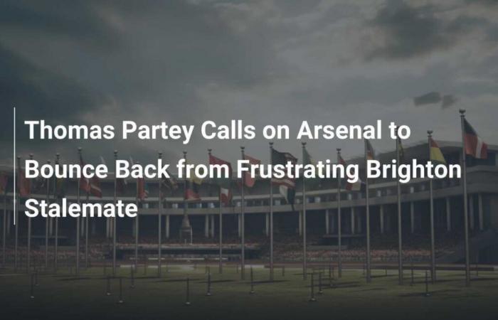 Thomas Partey calls on Arsenal to get their act together after frustrating draw against Brighton