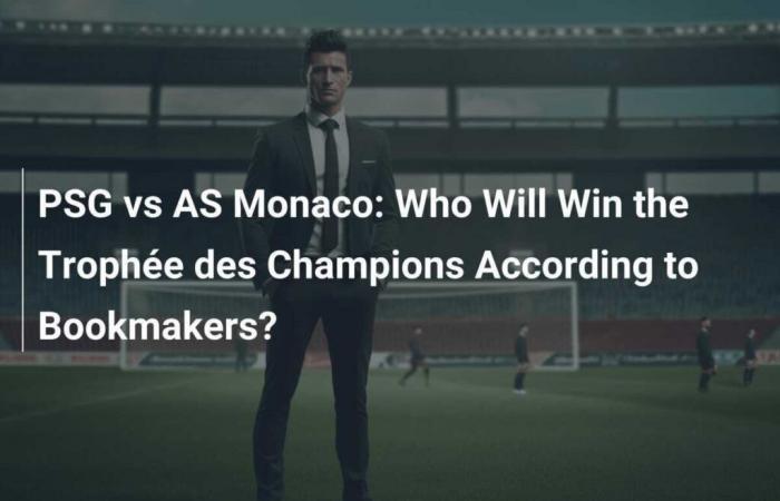 PSG against AS Monaco: Who will win the Champions Trophy according to the bookmakers?