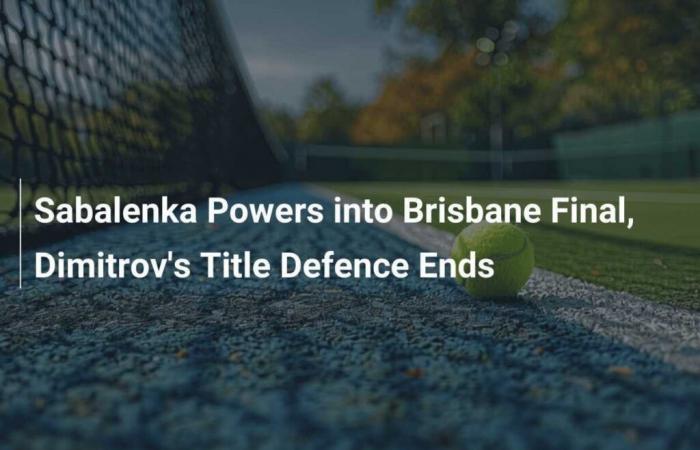 Sabalenka Qualifies for Brisbane Final, Dimitrov Eliminated from Title