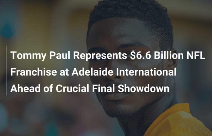 Tommy Paul represents $6.6 billion NFL franchise at Adelaide International ahead of decisive final clash