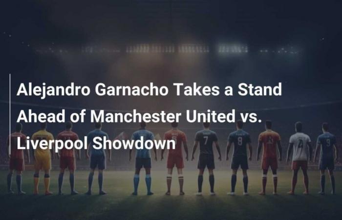 Alejandro Garnacho Takes Position Ahead of Manchester United-Liverpool Clash