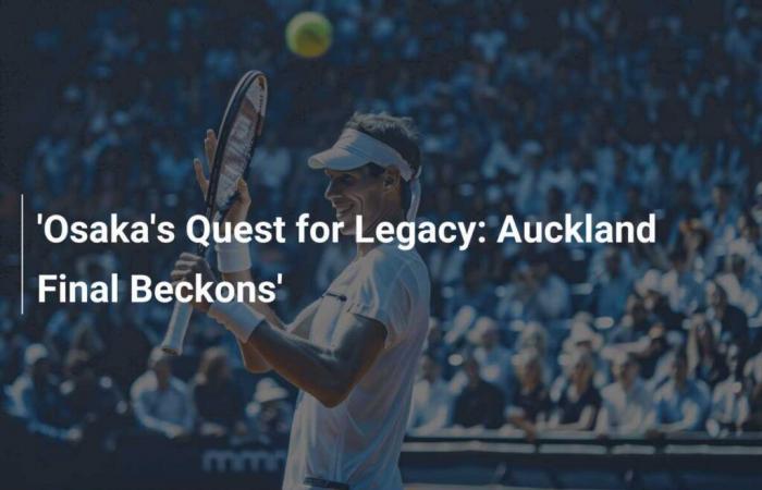 Osaka’s legacy at stake: Auckland final approaches