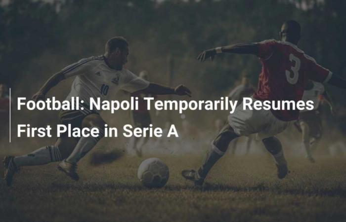 Football: Naples temporarily regains first place in Serie A