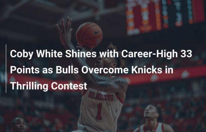 Coby White shines with career-high 33 points as Bulls overcome Knicks in thrilling game