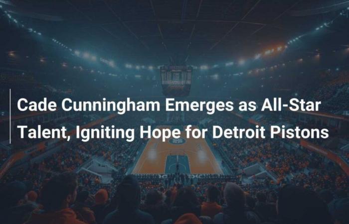 Cade Cunningham emerges as an All-Star talent, reviving hope for the Detroit Pistons