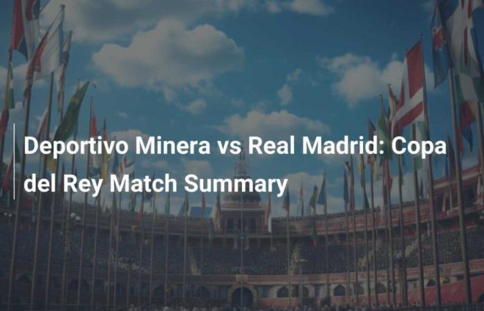 Deportivo Minera against Real Madrid: Summary of the Copa del Rey match