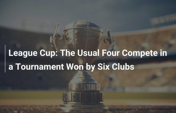 League Cup: The Four Regulars Compete in a Tournament Won by Six Clubs